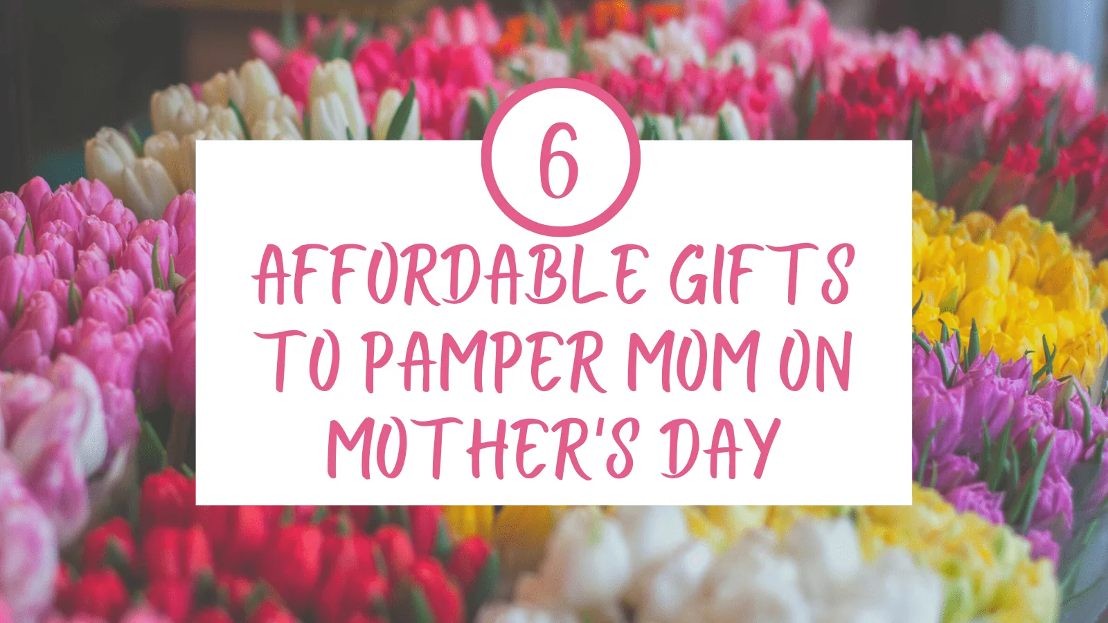 Pamper mom on mother's day