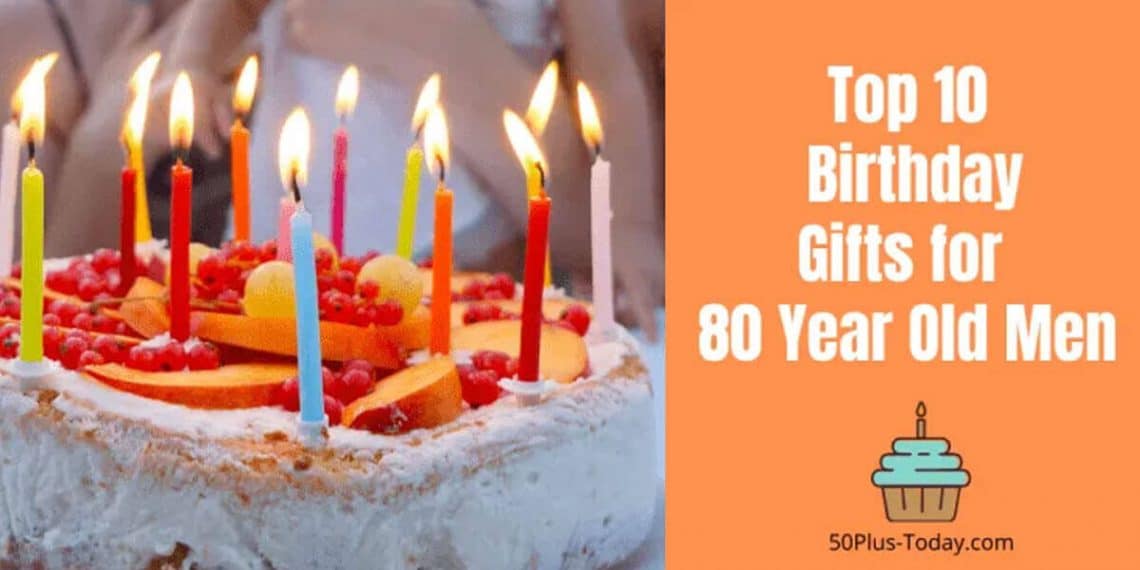 10 Top Birthday Gifts for 80 Year Old Men - 80 year old birthday gift