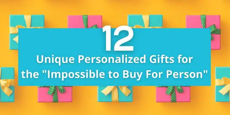 12 Unique Personalized Gifts for the “Impossible to Buy For Person”