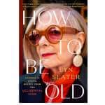 how to be old by lynn slater